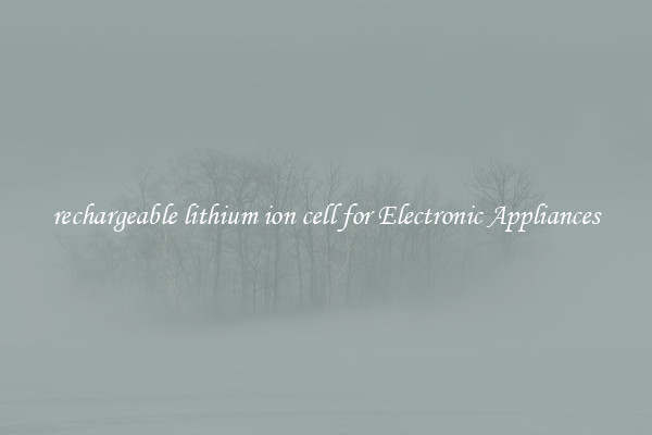 rechargeable lithium ion cell for Electronic Appliances