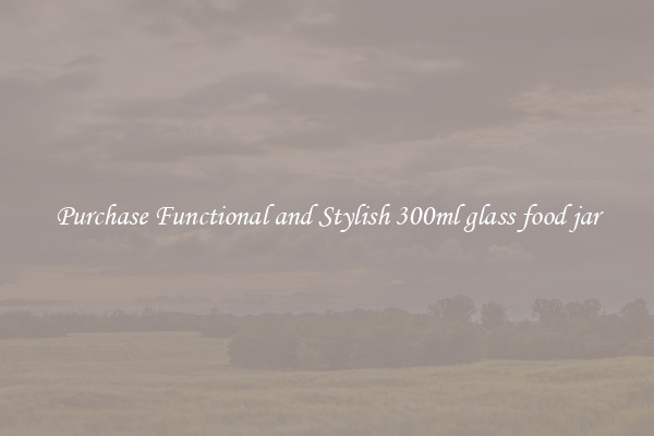 Purchase Functional and Stylish 300ml glass food jar