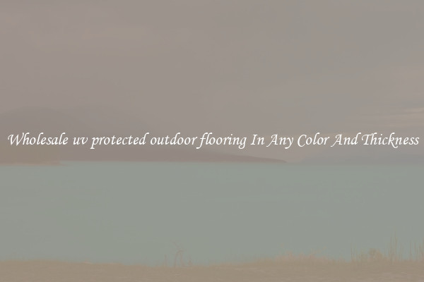 Wholesale uv protected outdoor flooring In Any Color And Thickness