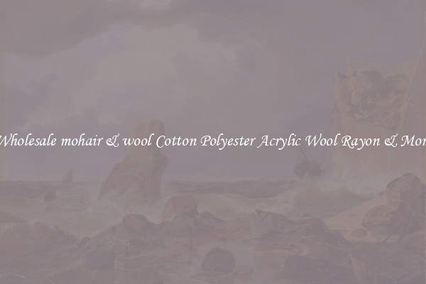 Wholesale mohair & wool Cotton Polyester Acrylic Wool Rayon & More