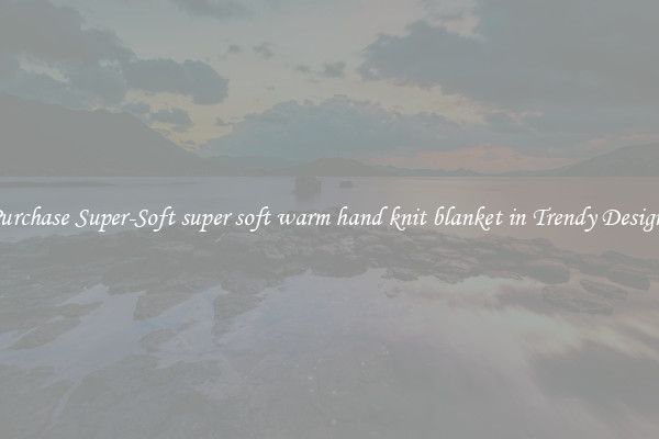 Purchase Super-Soft super soft warm hand knit blanket in Trendy Designs