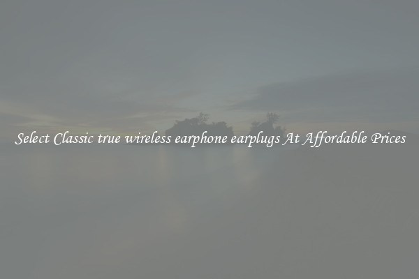 Select Classic true wireless earphone earplugs At Affordable Prices