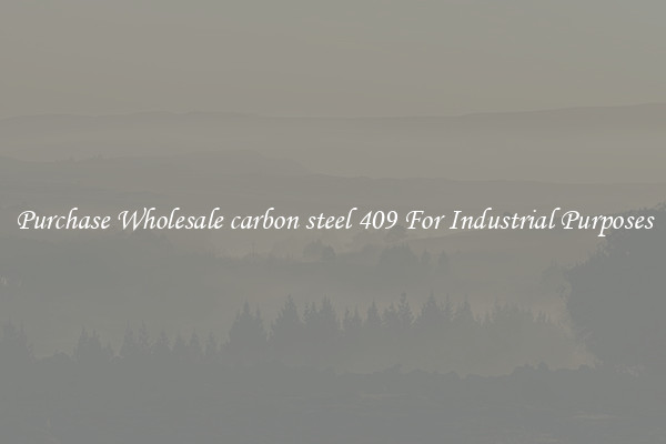 Purchase Wholesale carbon steel 409 For Industrial Purposes