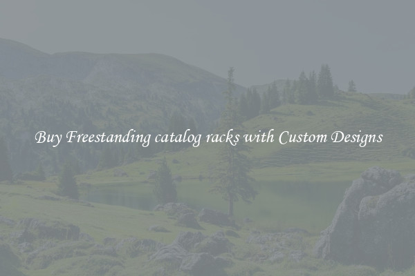 Buy Freestanding catalog racks with Custom Designs