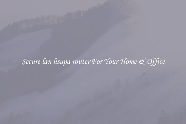 Secure lan hsupa router For Your Home & Office