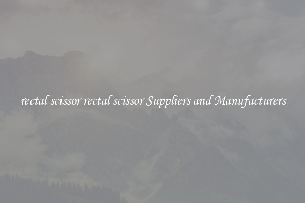 rectal scissor rectal scissor Suppliers and Manufacturers