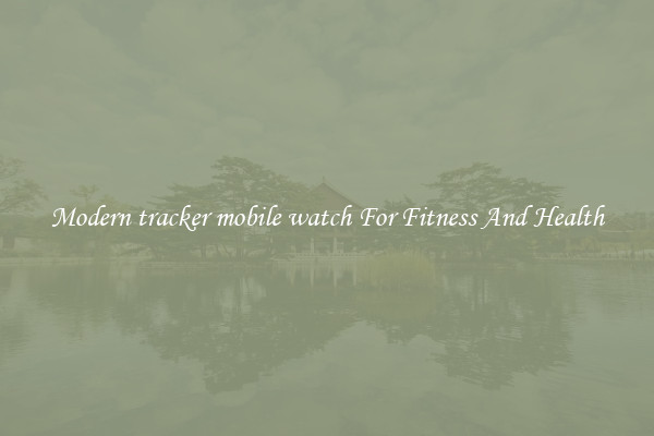 Modern tracker mobile watch For Fitness And Health