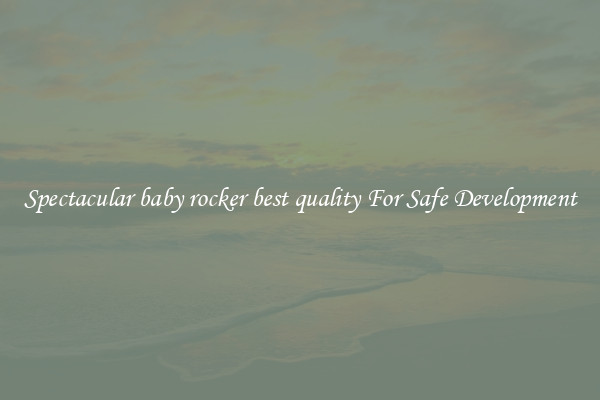 Spectacular baby rocker best quality For Safe Development