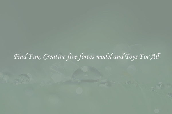 Find Fun, Creative five forces model and Toys For All