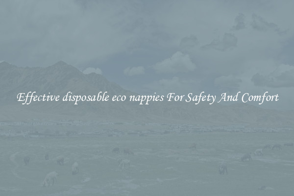 Effective disposable eco nappies For Safety And Comfort