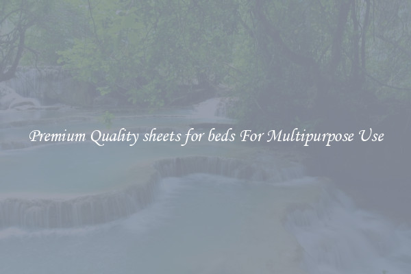 Premium Quality sheets for beds For Multipurpose Use