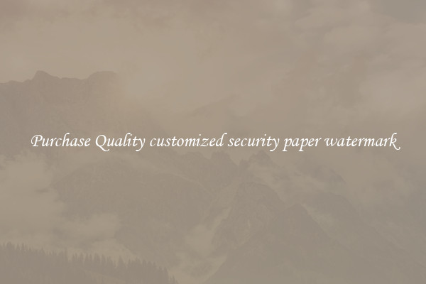 Purchase Quality customized security paper watermark