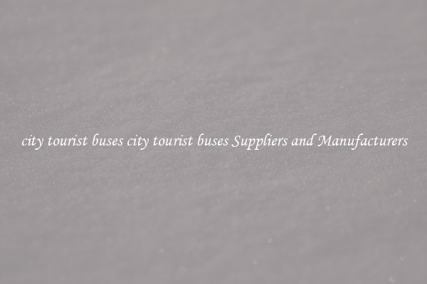 city tourist buses city tourist buses Suppliers and Manufacturers