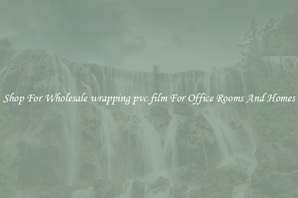 Shop For Wholesale wrapping pvc film For Office Rooms And Homes