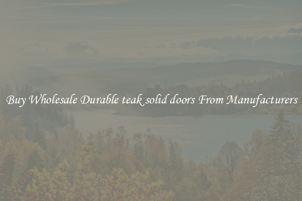 Buy Wholesale Durable teak solid doors From Manufacturers