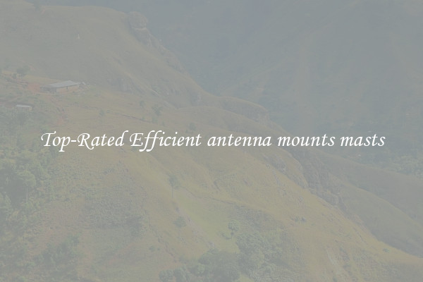 Top-Rated Efficient antenna mounts masts