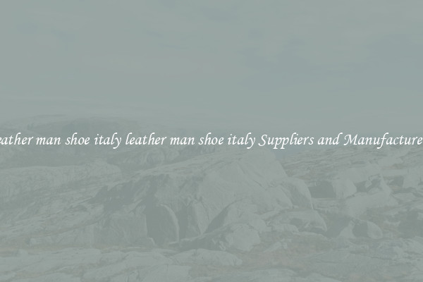 leather man shoe italy leather man shoe italy Suppliers and Manufacturers