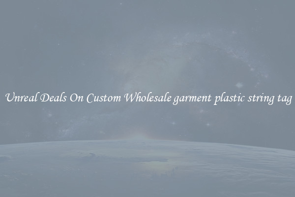 Unreal Deals On Custom Wholesale garment plastic string tag