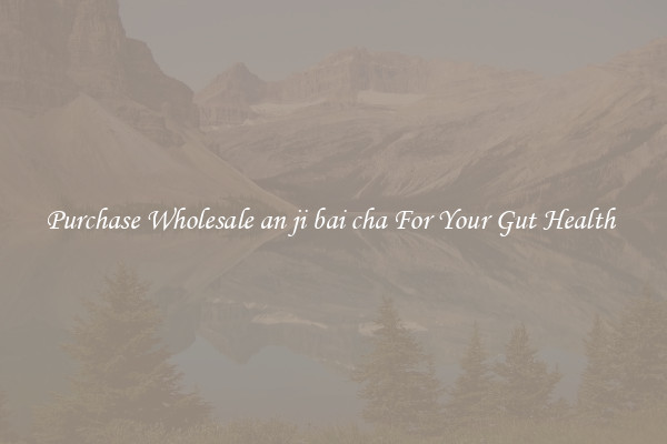 Purchase Wholesale an ji bai cha For Your Gut Health 