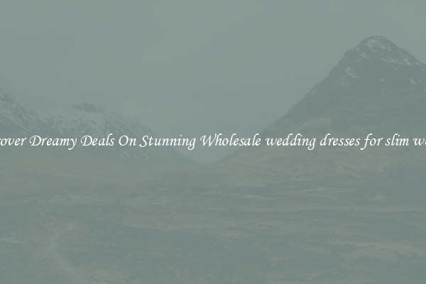 Discover Dreamy Deals On Stunning Wholesale wedding dresses for slim women