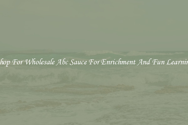 Shop For Wholesale Abc Sauce For Enrichment And Fun Learning