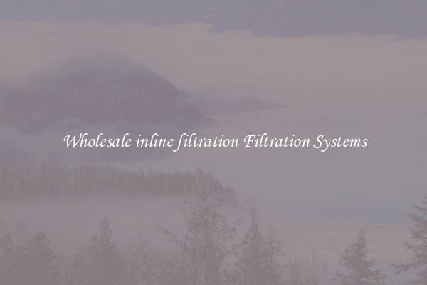 Wholesale inline filtration Filtration Systems