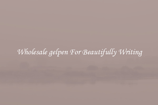 Wholesale gelpen For Beautifully Writing