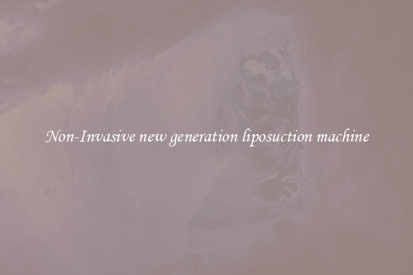 Non-Invasive new generation liposuction machine